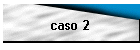 caso 2